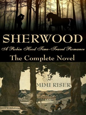 cover image of Sherwood (A Robin Hood Time-Travel Romance) the Complete Novel